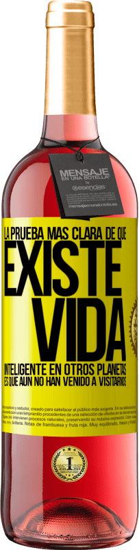 29,95 € Envío gratis | Vino Rosado Edición ROSÉ La prueba más clara de que existe vida inteligente en otros planetas es que aún no han venido a visitarnos Etiqueta Amarilla. Etiqueta personalizable Vino joven Cosecha 2024 Tempranillo