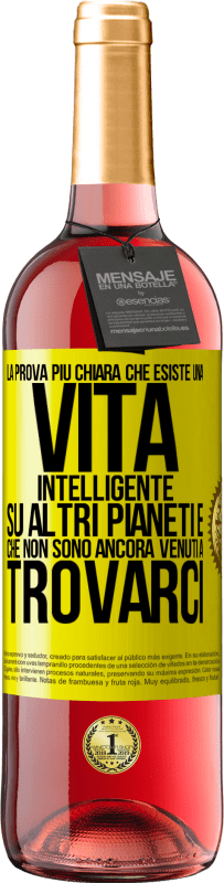 29,95 € Spedizione Gratuita | Vino rosato Edizione ROSÉ La prova più chiara che esiste una vita intelligente su altri pianeti è che non sono ancora venuti a trovarci Etichetta Gialla. Etichetta personalizzabile Vino giovane Raccogliere 2024 Tempranillo