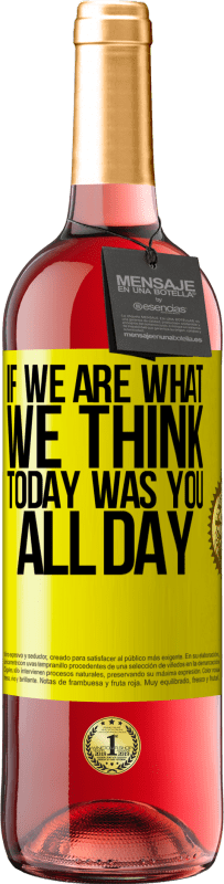 29,95 € Free Shipping | Rosé Wine ROSÉ Edition If we are what we think, today was you all day Yellow Label. Customizable label Young wine Harvest 2023 Tempranillo