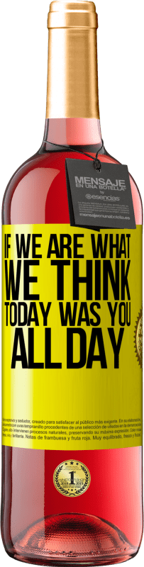 29,95 € Free Shipping | Rosé Wine ROSÉ Edition If we are what we think, today was you all day Yellow Label. Customizable label Young wine Harvest 2024 Tempranillo