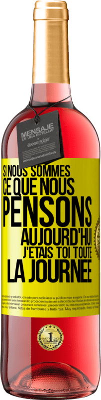 29,95 € Envoi gratuit | Vin rosé Édition ROSÉ Si nous sommes ce que nous pensons, aujourd'hui j'étais toi toute la journée Étiquette Jaune. Étiquette personnalisable Vin jeune Récolte 2024 Tempranillo