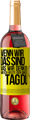 29,95 € Kostenloser Versand | Roséwein ROSÉ Ausgabe Wenn wir das sind, was wir denken, war ich heute den ganzen Tag du Gelbes Etikett. Anpassbares Etikett Junger Wein Ernte 2024 Tempranillo