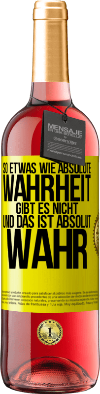 29,95 € Kostenloser Versand | Roséwein ROSÉ Ausgabe So etwas wie absolute Wahrheit gibt es nicht ... und das ist absolut wahr. Gelbes Etikett. Anpassbares Etikett Junger Wein Ernte 2025 Tempranillo
