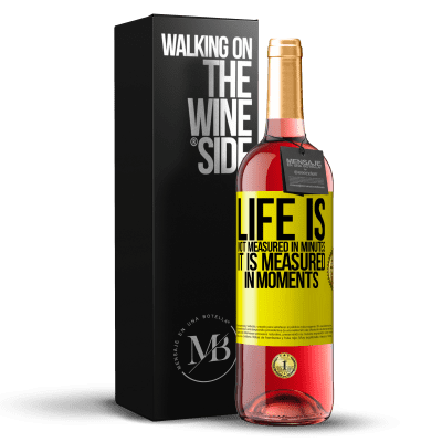 «Life is not measured in minutes, it is measured in moments» ROSÉ Edition