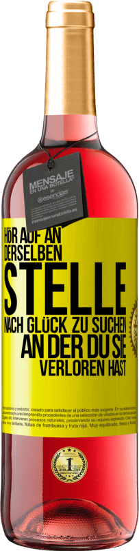 29,95 € Kostenloser Versand | Roséwein ROSÉ Ausgabe Hör auf an, derselben Stelle nach Glück zu suchen, an der du sie verloren hast Gelbes Etikett. Anpassbares Etikett Junger Wein Ernte 2024 Tempranillo