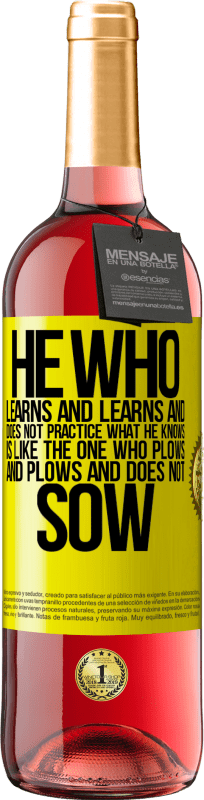 29,95 € Free Shipping | Rosé Wine ROSÉ Edition He who learns and learns and does not practice what he knows is like the one who plows and plows and does not sow Yellow Label. Customizable label Young wine Harvest 2023 Tempranillo