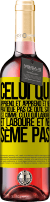 29,95 € Envoi gratuit | Vin rosé Édition ROSÉ Celui qui apprend et apprend et ne pratique pas ce qu'il sait est comme celui qui laboure et laboure et ne sème pas Étiquette Jaune. Étiquette personnalisable Vin jeune Récolte 2024 Tempranillo