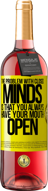29,95 € Free Shipping | Rosé Wine ROSÉ Edition The problem with closed minds is that you always have your mouth open Yellow Label. Customizable label Young wine Harvest 2023 Tempranillo
