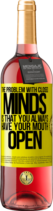 29,95 € Free Shipping | Rosé Wine ROSÉ Edition The problem with closed minds is that you always have your mouth open Yellow Label. Customizable label Young wine Harvest 2024 Tempranillo