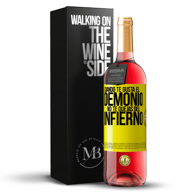 «Cuando te gusta el demonio no te quejas del infierno» Edición ROSÉ