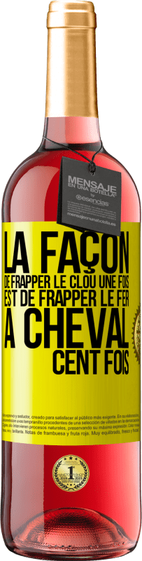 29,95 € Envoi gratuit | Vin rosé Édition ROSÉ La façon de frapper le clou une fois est de frapper le fer à cheval cent fois Étiquette Jaune. Étiquette personnalisable Vin jeune Récolte 2024 Tempranillo