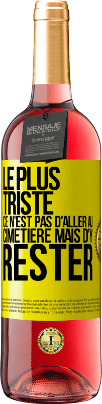 29,95 € Envoi gratuit | Vin rosé Édition ROSÉ Le plus triste ce n'est pas d'aller au cimetière mais d'y rester Étiquette Jaune. Étiquette personnalisable Vin jeune Récolte 2024 Tempranillo