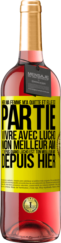 29,95 € Envoi gratuit | Vin rosé Édition ROSÉ Hier ma femme m'a quitté et elle est partie vivre avec Lucho, mon meilleur ami. Et depuis quand Lucho est ton meilleur ami? Depu Étiquette Jaune. Étiquette personnalisable Vin jeune Récolte 2024 Tempranillo