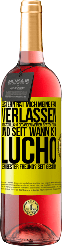 29,95 € Kostenloser Versand | Roséwein ROSÉ Ausgabe Gestern hat mich meine Frau verlassen und ist zu Lucho gegangen, meinem besten Freund. Und seit wann ist Lucho dein bester Freun Gelbes Etikett. Anpassbares Etikett Junger Wein Ernte 2024 Tempranillo