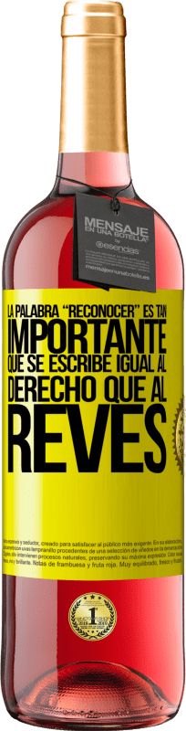 29,95 € 免费送货 | 桃红葡萄酒 ROSÉ版 La palabra RECONOCER es tan importante, que se escribe igual al derecho que al revés 黄色标签. 可自定义的标签 青年酒 收成 2025 Tempranillo