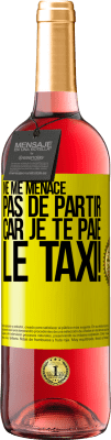 29,95 € Envoi gratuit | Vin rosé Édition ROSÉ Ne me menace pas de partir car je te paie le taxi! Étiquette Jaune. Étiquette personnalisable Vin jeune Récolte 2023 Tempranillo