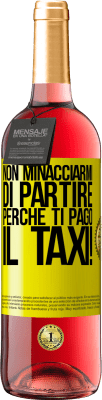 29,95 € Spedizione Gratuita | Vino rosato Edizione ROSÉ Non minacciarmi di partire perché ti pago il taxi! Etichetta Gialla. Etichetta personalizzabile Vino giovane Raccogliere 2023 Tempranillo