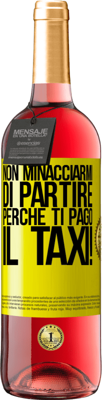 29,95 € Spedizione Gratuita | Vino rosato Edizione ROSÉ Non minacciarmi di partire perché ti pago il taxi! Etichetta Gialla. Etichetta personalizzabile Vino giovane Raccogliere 2024 Tempranillo