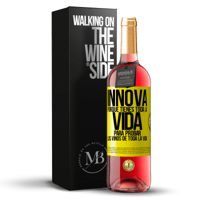 «Innova, porque tienes toda la vida para probar los vinos de toda la vida» Edición ROSÉ