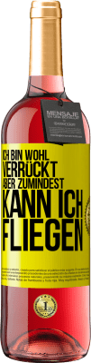 29,95 € Kostenloser Versand | Roséwein ROSÉ Ausgabe Ich bin wohl verrückt, aber zumindest kann ich fliegen Gelbes Etikett. Anpassbares Etikett Junger Wein Ernte 2024 Tempranillo