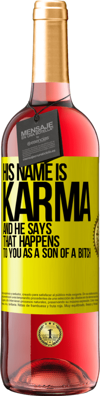 29,95 € Free Shipping | Rosé Wine ROSÉ Edition His name is Karma, and he says That happens to you as a son of a bitch Yellow Label. Customizable label Young wine Harvest 2024 Tempranillo