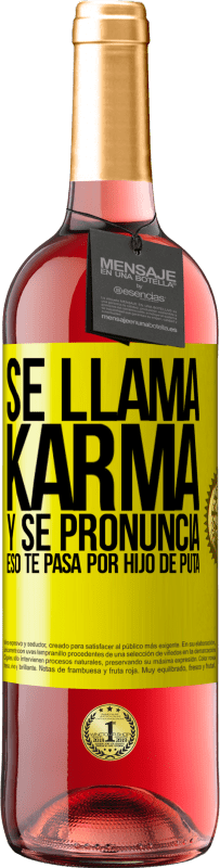 29,95 € Envío gratis | Vino Rosado Edición ROSÉ Se llama Karma, y se pronuncia Eso te pasa por hijo de puta Etiqueta Amarilla. Etiqueta personalizable Vino joven Cosecha 2023 Tempranillo