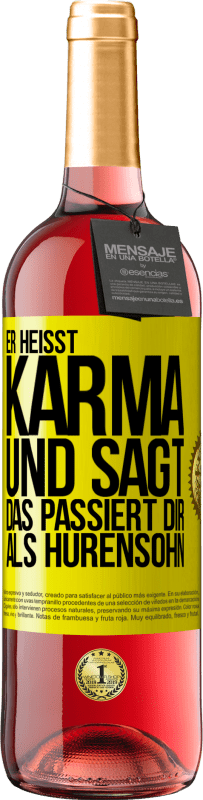 29,95 € Kostenloser Versand | Roséwein ROSÉ Ausgabe Er heißt Karma und sagt: Das passiert dir als Hurensohn. Gelbes Etikett. Anpassbares Etikett Junger Wein Ernte 2023 Tempranillo