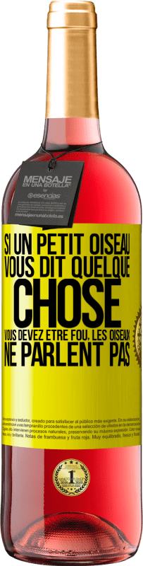 29,95 € Envoi gratuit | Vin rosé Édition ROSÉ Si un petit oiseau vous dit quelque chose vous devez être fou, les oiseaux ne parlent pas Étiquette Jaune. Étiquette personnalisable Vin jeune Récolte 2024 Tempranillo