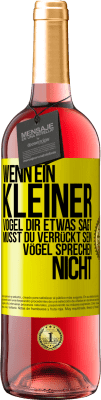 29,95 € Kostenloser Versand | Roséwein ROSÉ Ausgabe Wenn ein kleiner Vogel dir etwas sagt… musst du verrückt sein, Vögel sprechen nicht Gelbes Etikett. Anpassbares Etikett Junger Wein Ernte 2024 Tempranillo