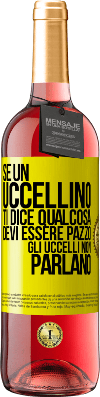 29,95 € Spedizione Gratuita | Vino rosato Edizione ROSÉ Se un uccellino ti dice qualcosa ... devi essere pazzo, gli uccelli non parlano Etichetta Gialla. Etichetta personalizzabile Vino giovane Raccogliere 2025 Tempranillo