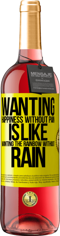 29,95 € Free Shipping | Rosé Wine ROSÉ Edition Wanting happiness without pain is like wanting the rainbow without rain Yellow Label. Customizable label Young wine Harvest 2023 Tempranillo