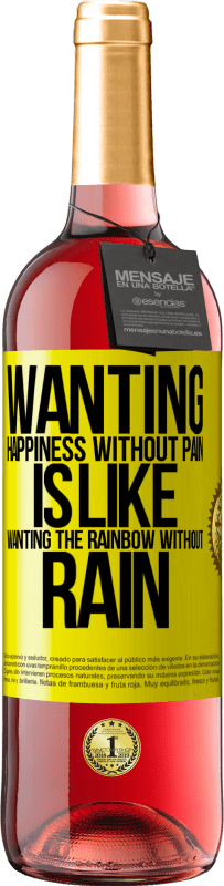 29,95 € Free Shipping | Rosé Wine ROSÉ Edition Wanting happiness without pain is like wanting the rainbow without rain Yellow Label. Customizable label Young wine Harvest 2024 Tempranillo