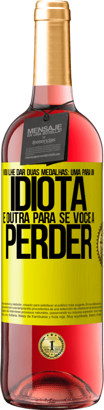 29,95 € Envio grátis | Vinho rosé Edição ROSÉ Vou lhe dar duas medalhas: uma para um idiota e outra para se você a perder Etiqueta Amarela. Etiqueta personalizável Vinho jovem Colheita 2025 Tempranillo