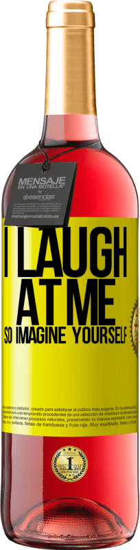 29,95 € Free Shipping | Rosé Wine ROSÉ Edition I laugh at me, so imagine yourself Yellow Label. Customizable label Young wine Harvest 2024 Tempranillo