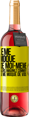 29,95 € Envoi gratuit | Vin rosé Édition ROSÉ Je me moque de moi-même alors imaginez comment je me moque de vous Étiquette Jaune. Étiquette personnalisable Vin jeune Récolte 2024 Tempranillo