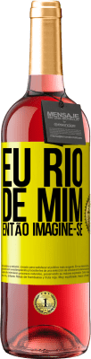 29,95 € Envio grátis | Vinho rosé Edição ROSÉ Eu rio de mim, então imagine-se Etiqueta Amarela. Etiqueta personalizável Vinho jovem Colheita 2024 Tempranillo