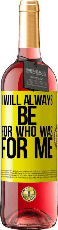 29,95 € Free Shipping | Rosé Wine ROSÉ Edition I will always be for who was for me Yellow Label. Customizable label Young wine Harvest 2022 Tempranillo