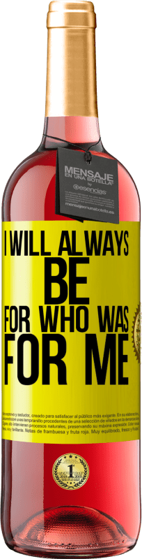 29,95 € Free Shipping | Rosé Wine ROSÉ Edition I will always be for who was for me Yellow Label. Customizable label Young wine Harvest 2024 Tempranillo