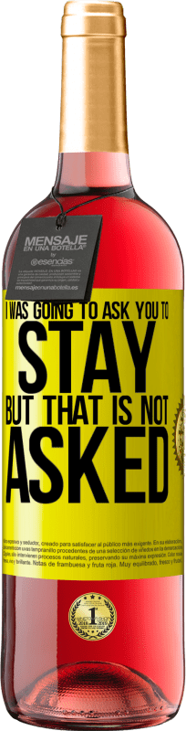 29,95 € 送料無料 | ロゼワイン ROSÉエディション 私はあなたにとどまるように頼むつもりだったが、それは聞かれていない 黄色のラベル. カスタマイズ可能なラベル 若いワイン 収穫 2025 Tempranillo