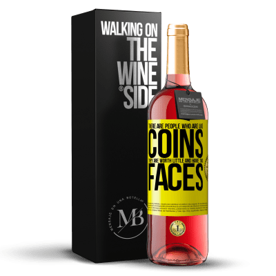 «There are people who are like coins. They are worth little and have two faces» ROSÉ Edition