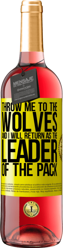 29,95 € Free Shipping | Rosé Wine ROSÉ Edition throw me to the wolves and I will return as the leader of the pack Yellow Label. Customizable label Young wine Harvest 2024 Tempranillo