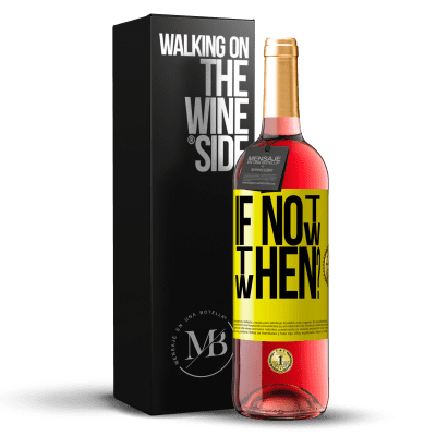 «If Not Now, then When?» ROSÉ Edition