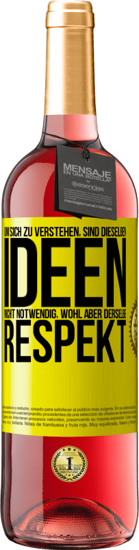 29,95 € Kostenloser Versand | Roséwein ROSÉ Ausgabe Um sich zu verstehen, sind dieselben Ideen nicht notwendig, wohl aber derselbe Respekt Gelbes Etikett. Anpassbares Etikett Junger Wein Ernte 2024 Tempranillo