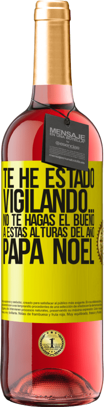 29,95 € Envío gratis | Vino Rosado Edición ROSÉ Te he estado vigilando… No te hagas el bueno a estas alturas del año. Papá Noel Etiqueta Amarilla. Etiqueta personalizable Vino joven Cosecha 2024 Tempranillo