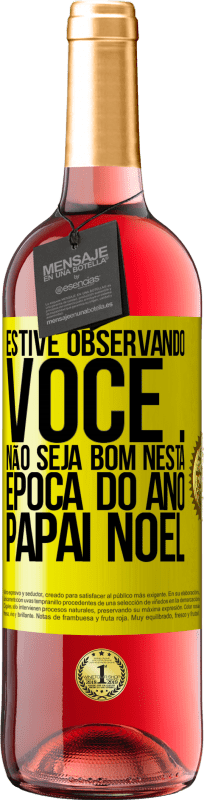 29,95 € Envio grátis | Vinho rosé Edição ROSÉ Estive observando você ... Não seja bom nesta época do ano. Papai Noel Etiqueta Amarela. Etiqueta personalizável Vinho jovem Colheita 2025 Tempranillo