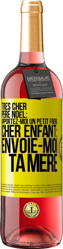 29,95 € Envoi gratuit | Vin rosé Édition ROSÉ Très cher Père Noël: Apportez-moi un petit frère. Cher enfant: envoie-moi ta mère Étiquette Jaune. Étiquette personnalisable Vin jeune Récolte 2024 Tempranillo