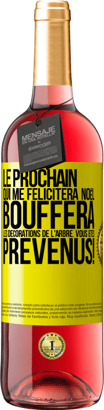 29,95 € Envoi gratuit | Vin rosé Édition ROSÉ Le prochain qui me félicitera Noël, bouffera les décorations de l'arbre. Vous êtes prévenus! Étiquette Jaune. Étiquette personnalisable Vin jeune Récolte 2024 Tempranillo