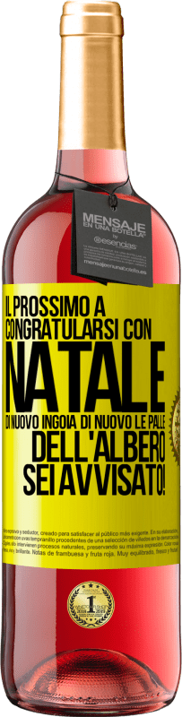 29,95 € Spedizione Gratuita | Vino rosato Edizione ROSÉ Il prossimo a congratularsi con Natale di nuovo ingoia di nuovo le palle dell'albero. Sei avvisato! Etichetta Gialla. Etichetta personalizzabile Vino giovane Raccogliere 2024 Tempranillo