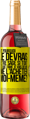 29,95 € Envoi gratuit | Vin rosé Édition ROSÉ Et pourquoi je devrais être sage si tout ce que j'aime je vais devoir me l'acheter moi-même? Étiquette Jaune. Étiquette personnalisable Vin jeune Récolte 2024 Tempranillo