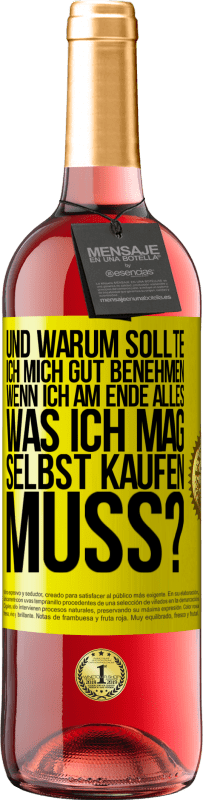 29,95 € Kostenloser Versand | Roséwein ROSÉ Ausgabe Und warum sollte ich mich gut benehmen, wenn ich am Ende alles, was ich mag, selbst kaufen muss? Gelbes Etikett. Anpassbares Etikett Junger Wein Ernte 2025 Tempranillo